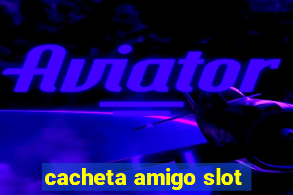 cacheta amigo slot